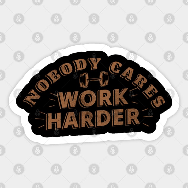 Nobody Cares Work Harder Sticker by TidenKanys